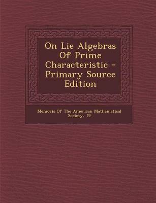 Book cover for On Lie Algebras of Prime Characteristic - Primary Source Edition