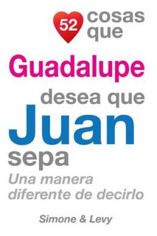 Cover of 52 Cosas Que Guadalupe Desea Que Juan Sepa