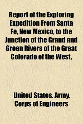 Book cover for Report of the Exploring Expedition from Santa Fe, New Mexico, to the Junction of the Grand and Green Rivers of the Great Colorado of the West,