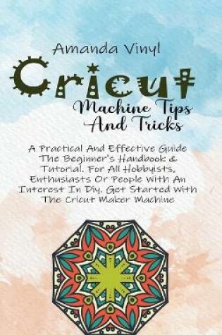 Cover of Cricut Machine Tips And Tricks
