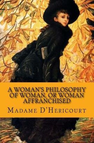 Cover of A Woman's Philosophy of Woman, or Woman Affranchised