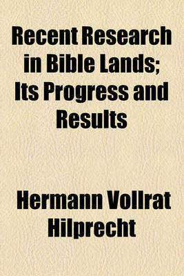 Book cover for Recent Research in Bible Lands; Its Progress and Results