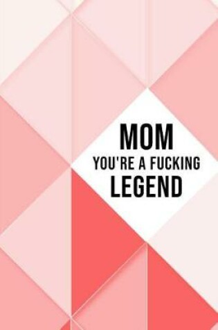 Cover of Mom You're a Fucking Legend