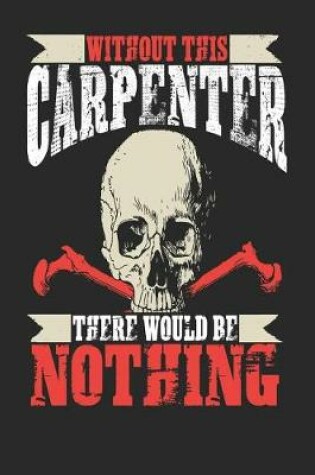 Cover of Without This Carpenter There Would Be Nothing