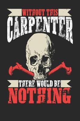 Book cover for Without This Carpenter There Would Be Nothing