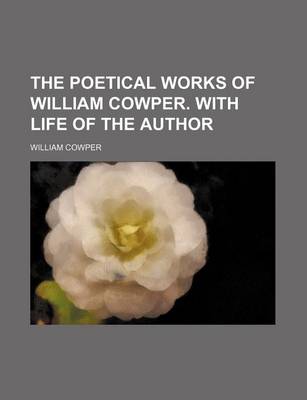 Book cover for The Poetical Works of William Cowper. with Life of the Author