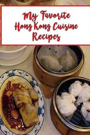 Cover of My Favorite Hong Kong Cuisine Recipes