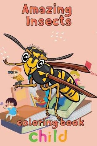 Cover of Amazing Insects Coloring Book Child