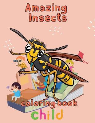 Book cover for Amazing Insects Coloring Book Child