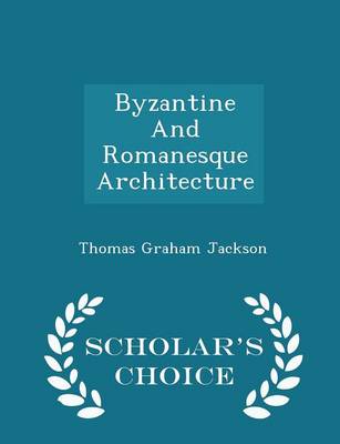 Book cover for Byzantine and Romanesque Architecture - Scholar's Choice Edition