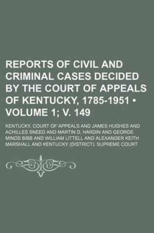 Cover of Reports of Civil and Criminal Cases Decided by the Court of Appeals of Kentucky, 1785-1951 (Volume 1; V. 149)