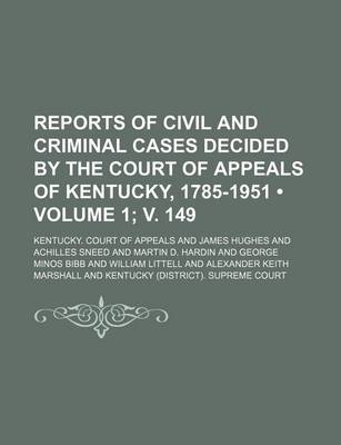 Book cover for Reports of Civil and Criminal Cases Decided by the Court of Appeals of Kentucky, 1785-1951 (Volume 1; V. 149)