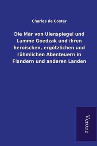 Cover of Die Mär von Ulenspiegel und Lamme Goedzak und ihren heroischen, ergötzlichen und rühmlichen Abenteuern in Flandern und anderen Landen