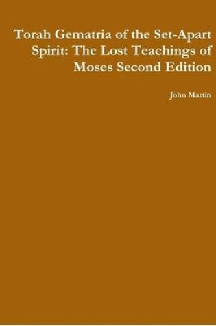 Cover of Torah Gematria of the Set-Apart Spirit: The Lost Teachings of Moses Second Edition