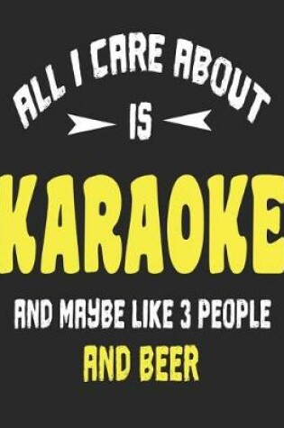 Cover of All I Care About is Karaoke and Maybe Like 3 People and Beer