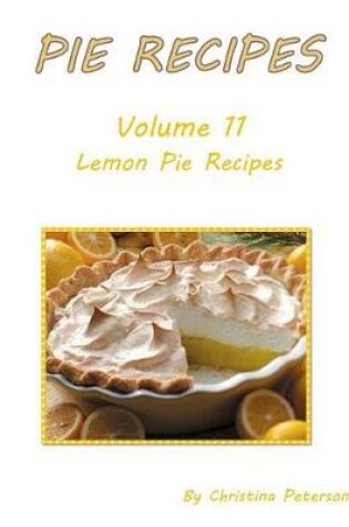Cover of Pie Recipes Volume 11 Lemon Pie Recipes