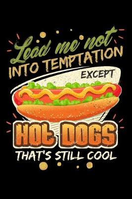 Book cover for Lead Me Not Into Temptation Except Hot Dogs That's Still Cool