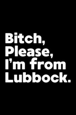 Cover of Bitch, Please. I'm From Lubbock.