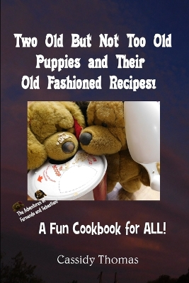 Book cover for Two Old But Not Too Old Puppies and Their Old Fashioned Recipes!