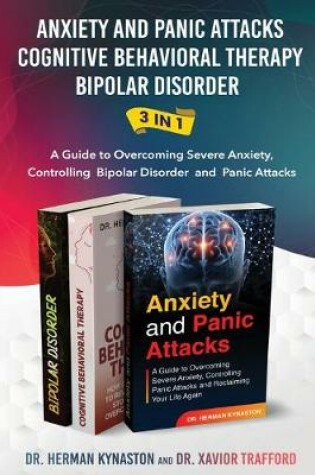 Cover of Anxiety and Panic Attacks, Cognitive Behavioral Therapy, Bipolar Disorder 3 in 1