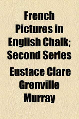 Cover of French Pictures in English Chalk; Second Series