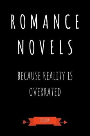 Cover of Romance Novels Because Reality Is Overrated Journal