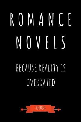 Book cover for Romance Novels Because Reality Is Overrated Journal