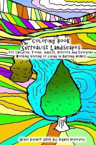 Cover of Coloring Book Surrealist Landscapes for Children, Teens, Adults, Retirees and Everyone Working Visiting or living in Nursing Homes