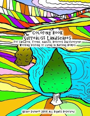 Book cover for Coloring Book Surrealist Landscapes for Children, Teens, Adults, Retirees and Everyone Working Visiting or living in Nursing Homes