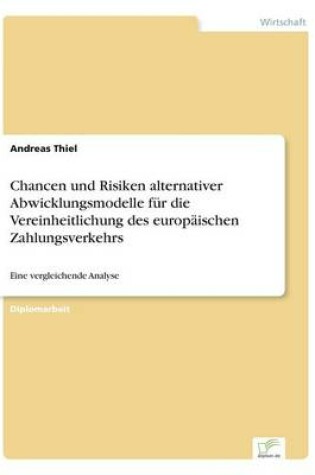 Cover of Chancen und Risiken alternativer Abwicklungsmodelle für die Vereinheitlichung des europäischen Zahlungsverkehrs