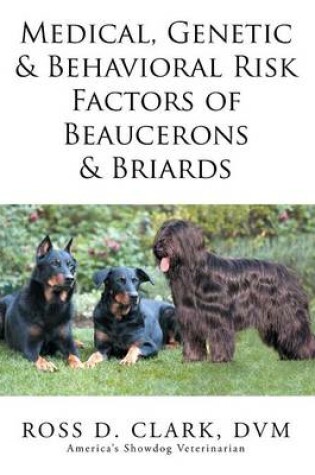 Cover of Medical, Genetic & Behavioral Risk Factors of Beaucerons & Briards