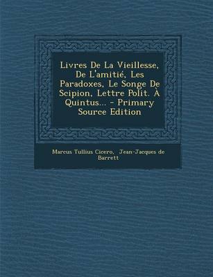 Book cover for Livres de La Vieillesse, de L'Amitie, Les Paradoxes, Le Songe de Scipion, Lettre Polit. a Quintus... - Primary Source Edition