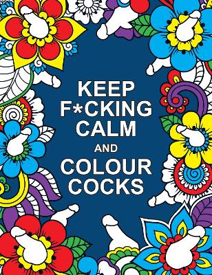 Book cover for Keep F*cking Calm and Colour Cocks