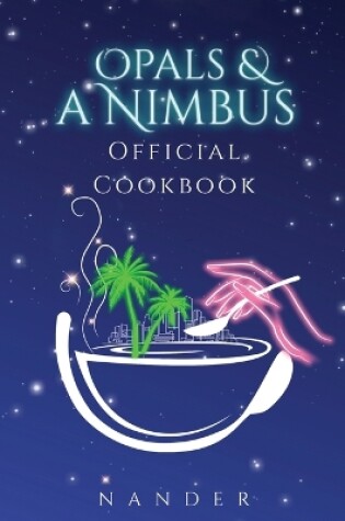 Cover of Opals & a Nimbus Official Cookbook
