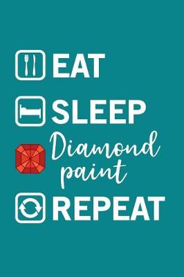 Book cover for Eat, Sleep, Diamond Paint, Repeat