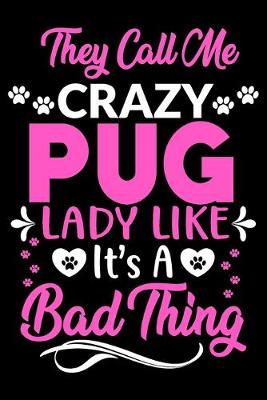 Book cover for They call me crazy pug lady like.It's a bad thing