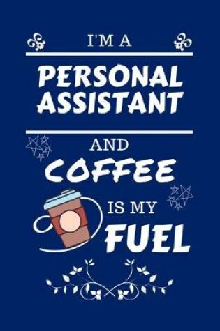 Cover of I'm A Personal Assistant And Coffee Is My Fuel