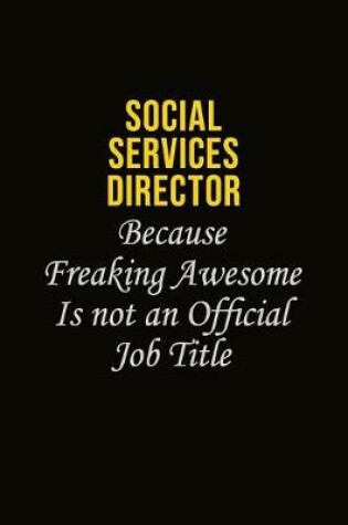 Cover of Social Services Director Because Freaking Awesome Is Not An Official Job Title