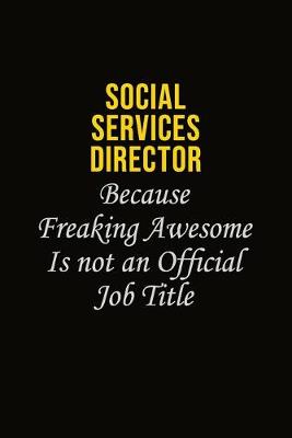 Book cover for Social Services Director Because Freaking Awesome Is Not An Official Job Title