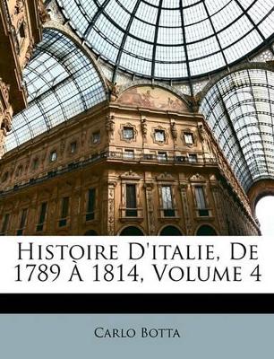 Book cover for Histoire d'Italie, de 1789 À 1814, Volume 4