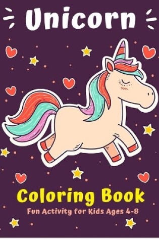 Cover of Unicorn Coloring Book Fun Activity for Kids Ages 4-8