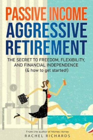 Cover of Passive Income, Aggressive Retirement