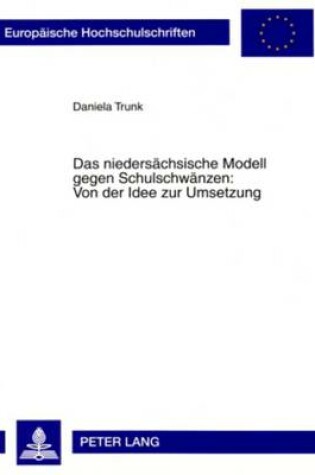 Cover of Das Niedersaechsische Modell Gegen Schulschwaenzen: Von Der Idee Zur Umsetzung