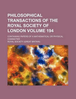 Book cover for Philosophical Transactions of the Royal Society of London Volume 194; Containing Papers of a Mathematical or Physical Character