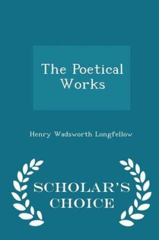 Cover of The Poetical Works - Scholar's Choice Edition