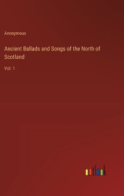 Book cover for Ancient Ballads and Songs of the North of Scotland