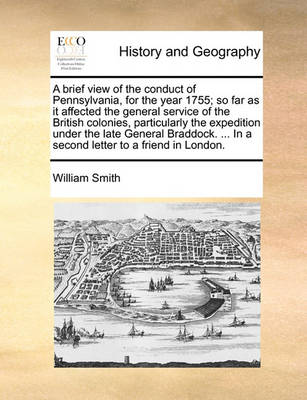 Book cover for A brief view of the conduct of Pennsylvania, for the year 1755; so far as it affected the general service of the British colonies, particularly the expedition under the late General Braddock. ... In a second letter to a friend in London.