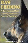 Book cover for German Shepherd Raw Feeding Meal Tracking Journal