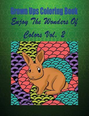 Book cover for Grown Ups Coloring Book Enjoy the Wonders of Colors Vol. 2