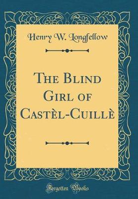 Book cover for The Blind Girl of Castèl-Cuillè (Classic Reprint)